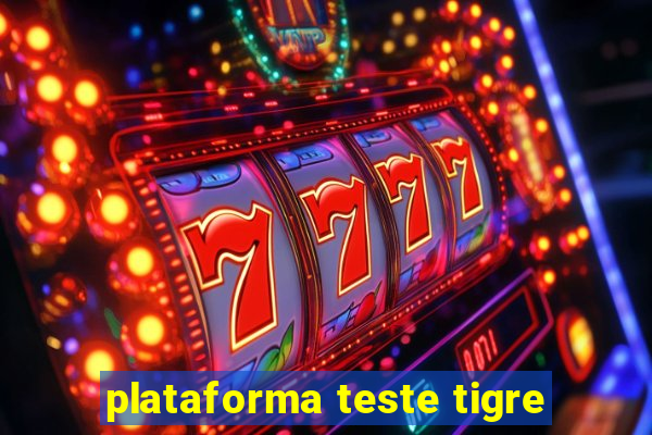 plataforma teste tigre